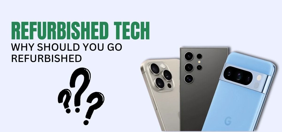 Refurbished Tech Why Should You Go Refurbished
